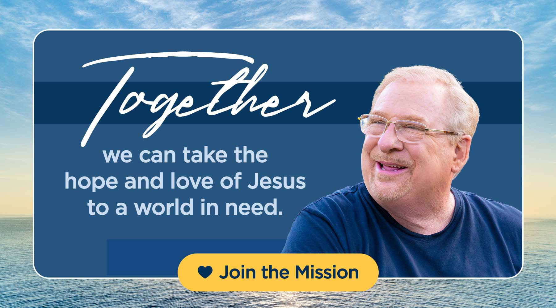 Together we can take the hope and love of Jesus to a world in need. Join the Mission